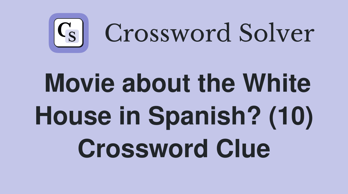 Movie about the White House in Spanish? (10) Crossword Clue