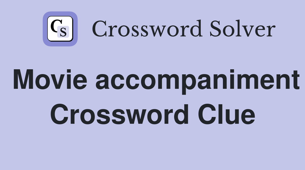 Movie accompaniment Crossword Clue