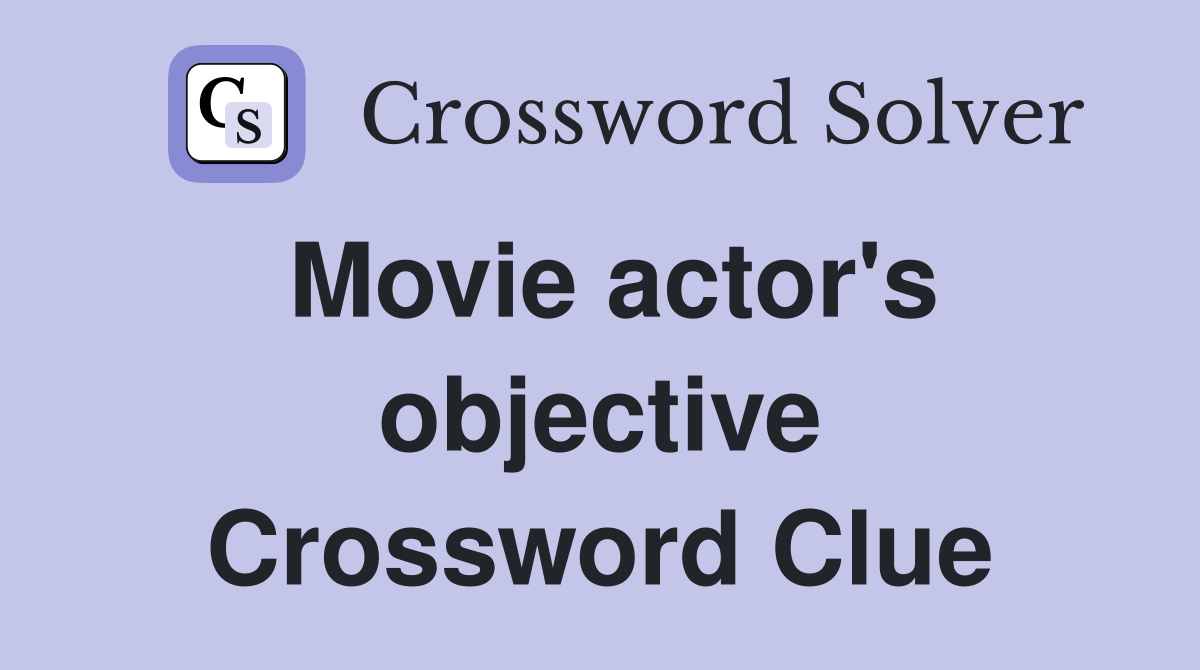 Movie actor's objective Crossword Clue
