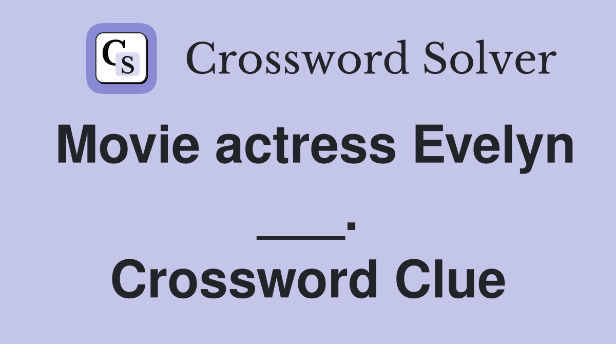 Movie actress Evelyn ___. Crossword Clue