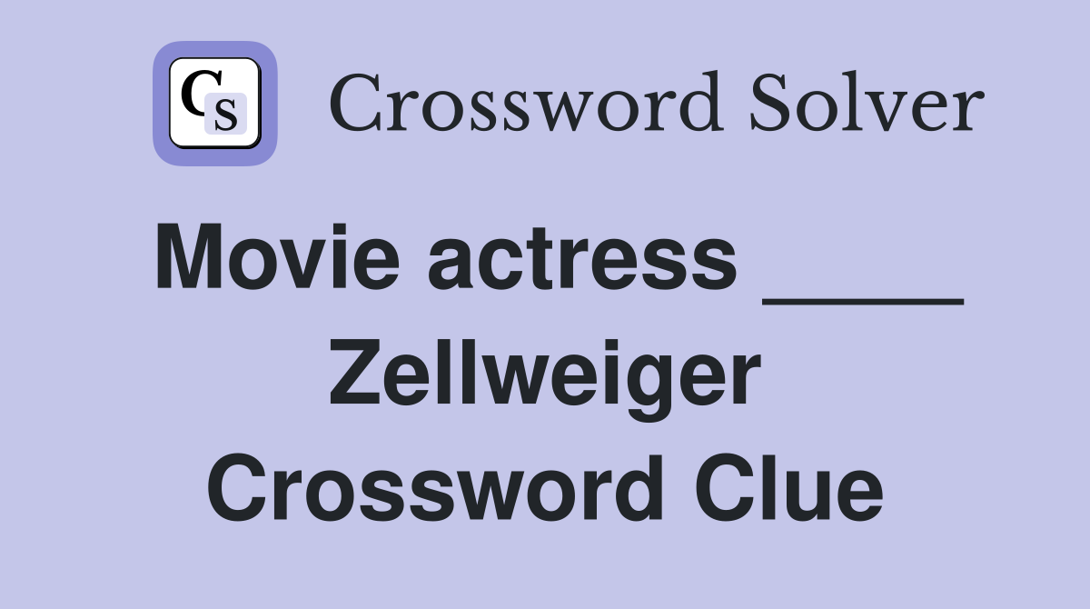 Movie actress ____ Zellweiger Crossword Clue