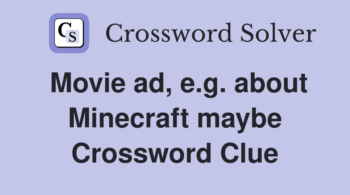Movie ad, e.g. about Minecraft maybe Crossword Clue