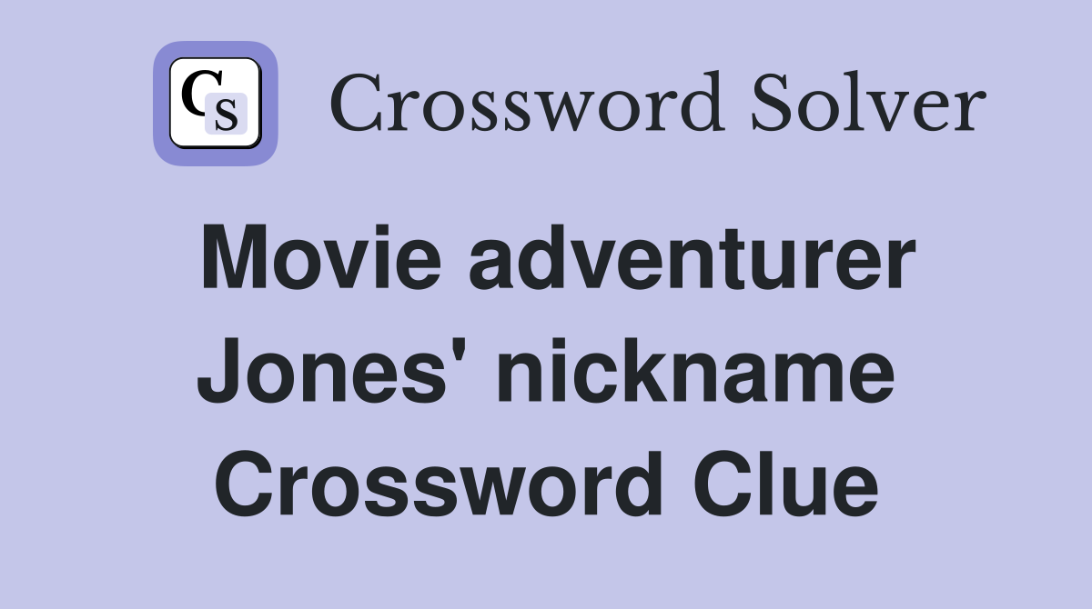 Movie adventurer Jones' nickname Crossword Clue