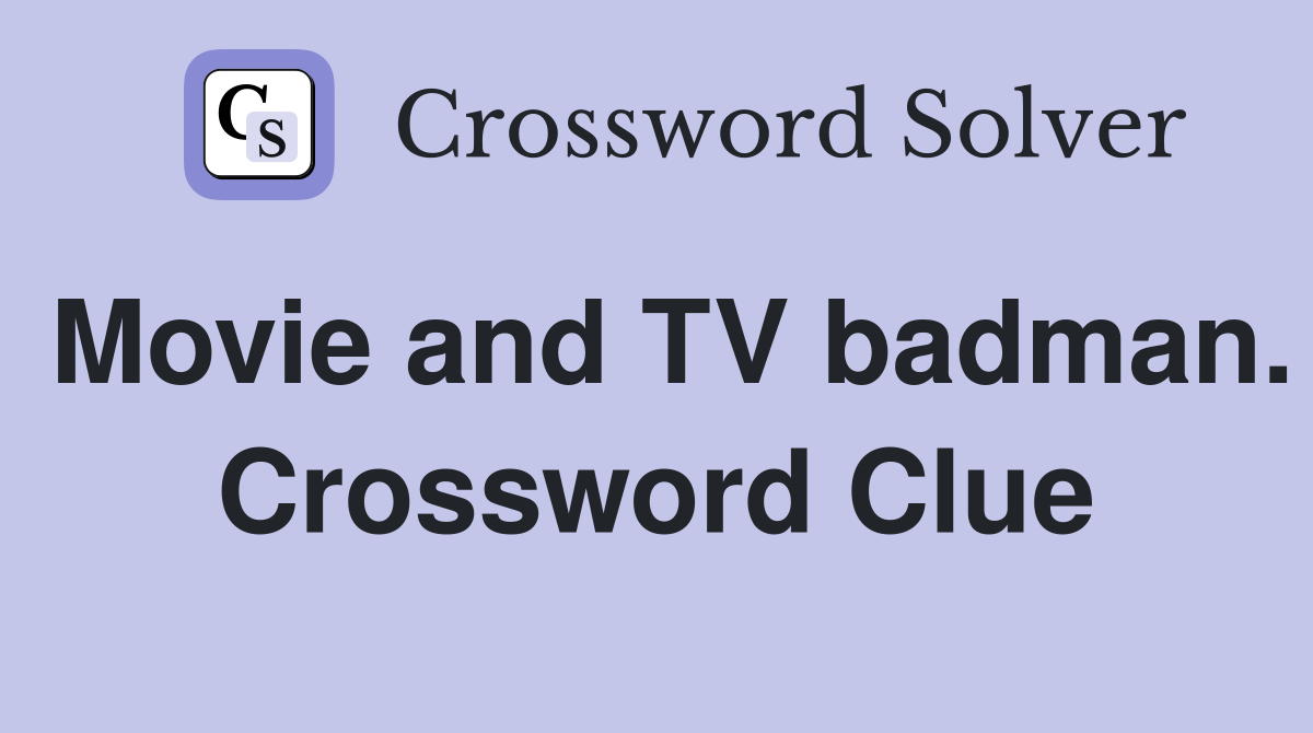 Movie and TV badman. Crossword Clue