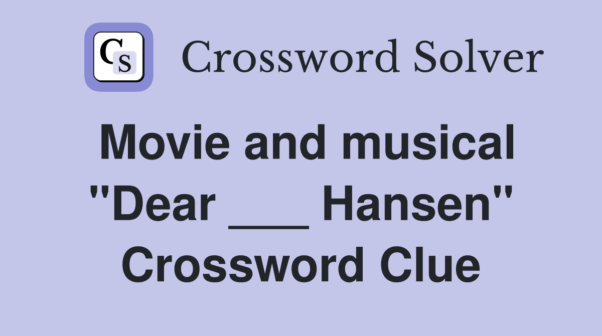 Movie and musical "Dear ___ Hansen" Crossword Clue