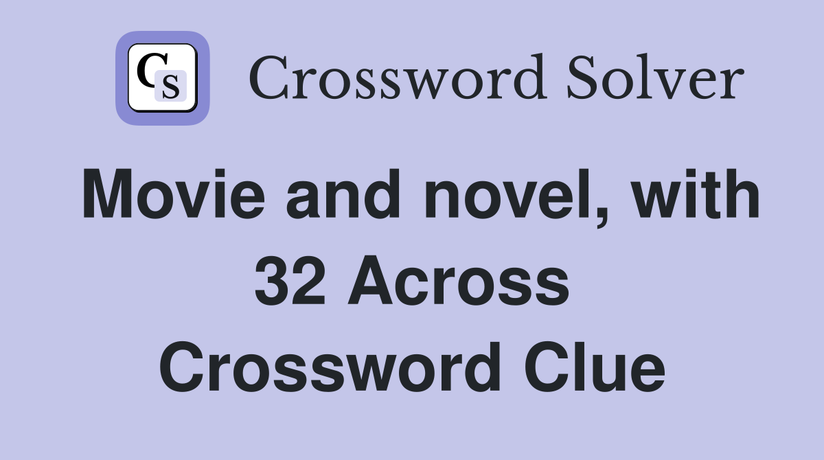 Movie and novel, with 32 Across Crossword Clue