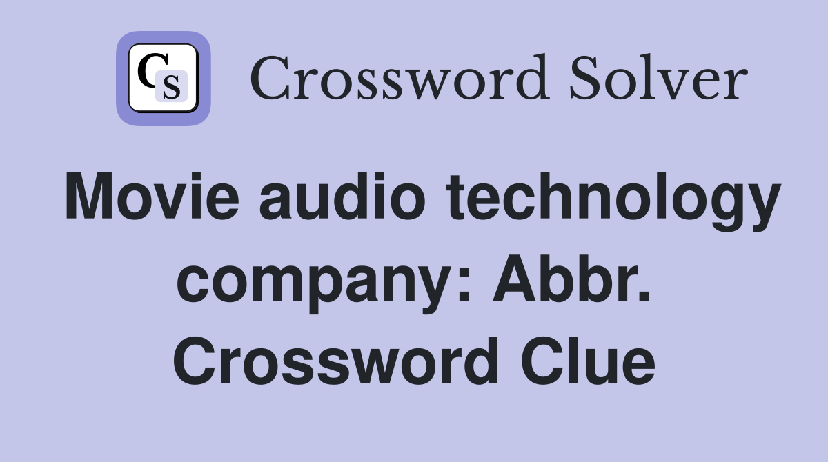 Movie audio technology company: Abbr. Crossword Clue