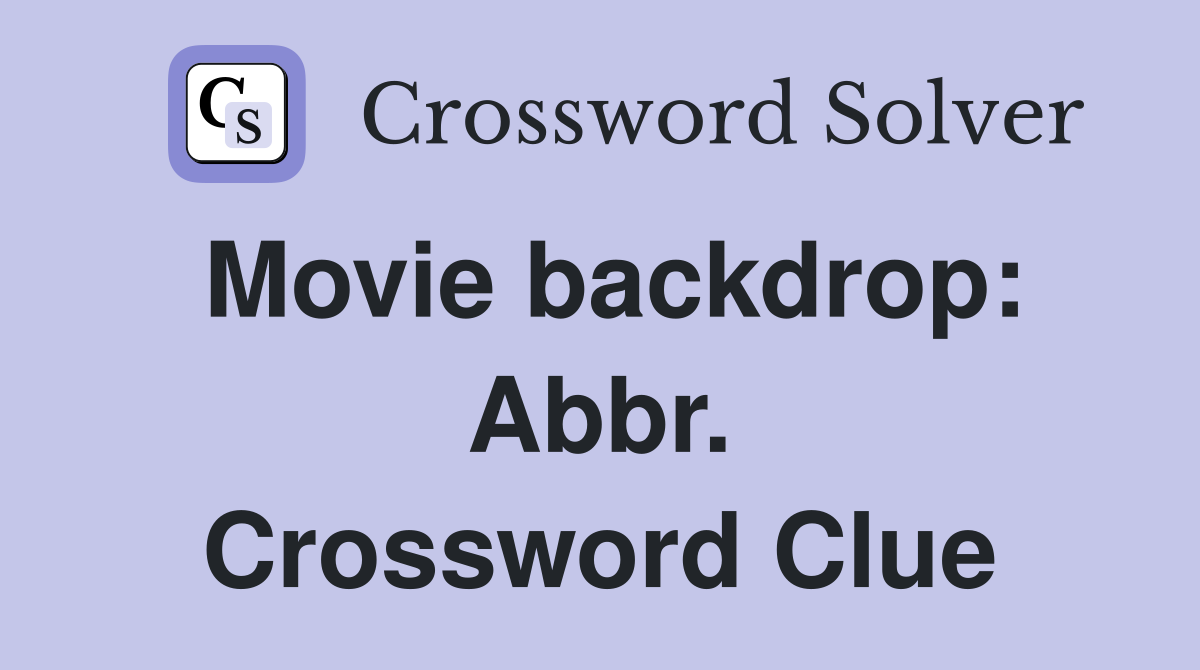 Movie backdrop: Abbr. Crossword Clue
