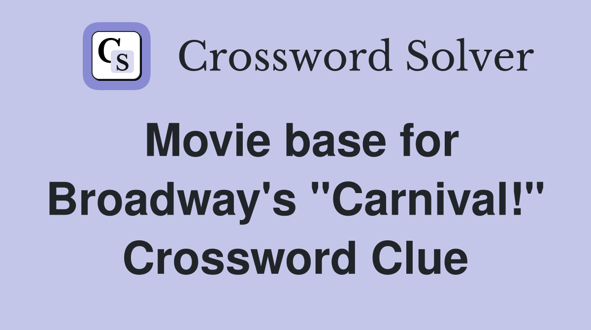 Movie base for Broadway's "Carnival!" Crossword Clue