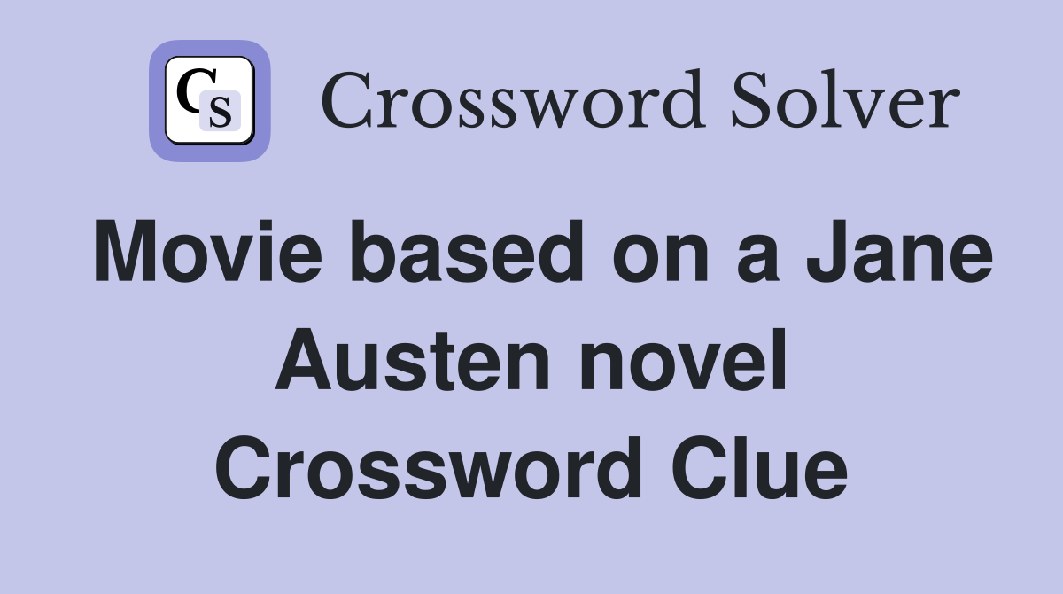 Movie based on a Jane Austen novel Crossword Clue