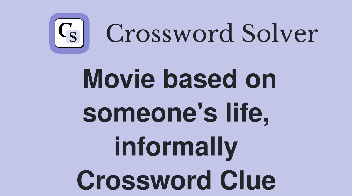 Movie based on someone's life, informally Crossword Clue