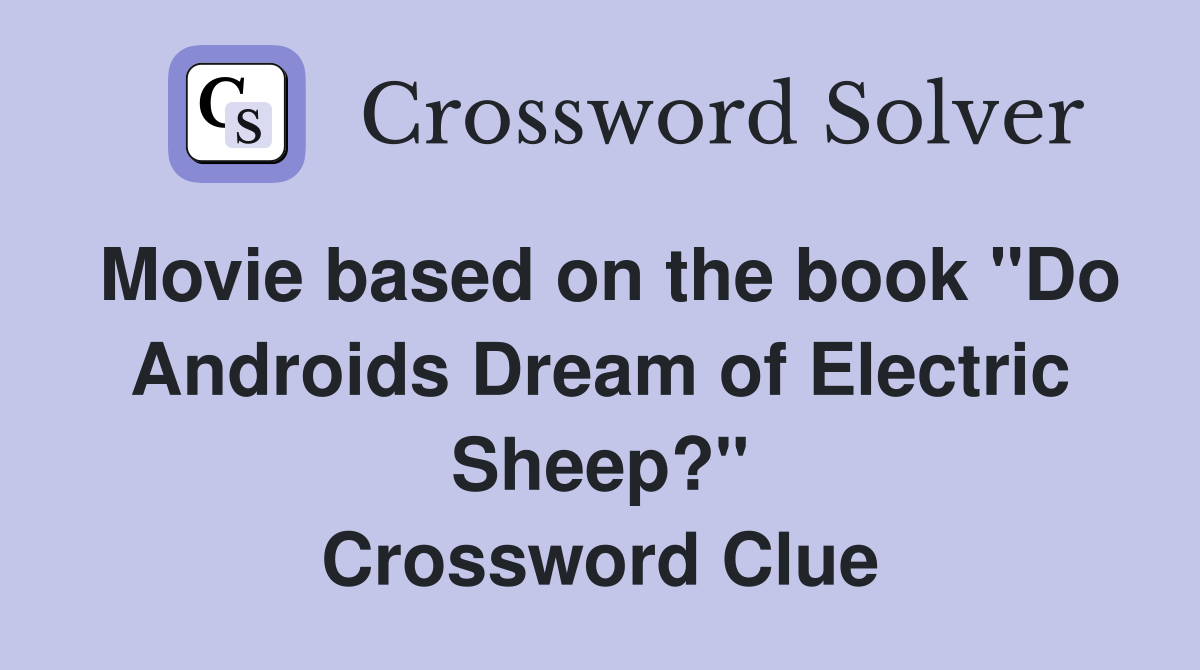 Movie based on the book "Do Androids Dream of Electric Sheep?" Crossword Clue