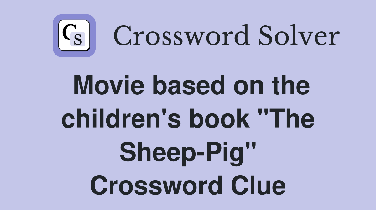 Movie based on the children's book "The Sheep-Pig" Crossword Clue