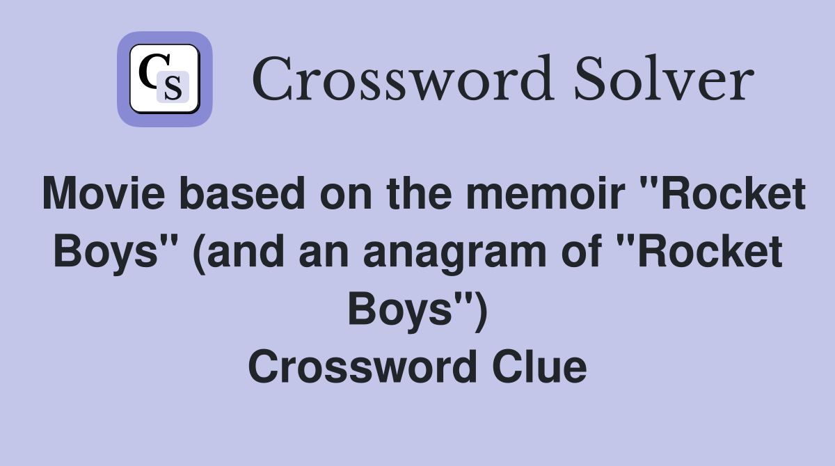 Movie based on the memoir "Rocket Boys" (and an anagram of "Rocket Boys") Crossword Clue