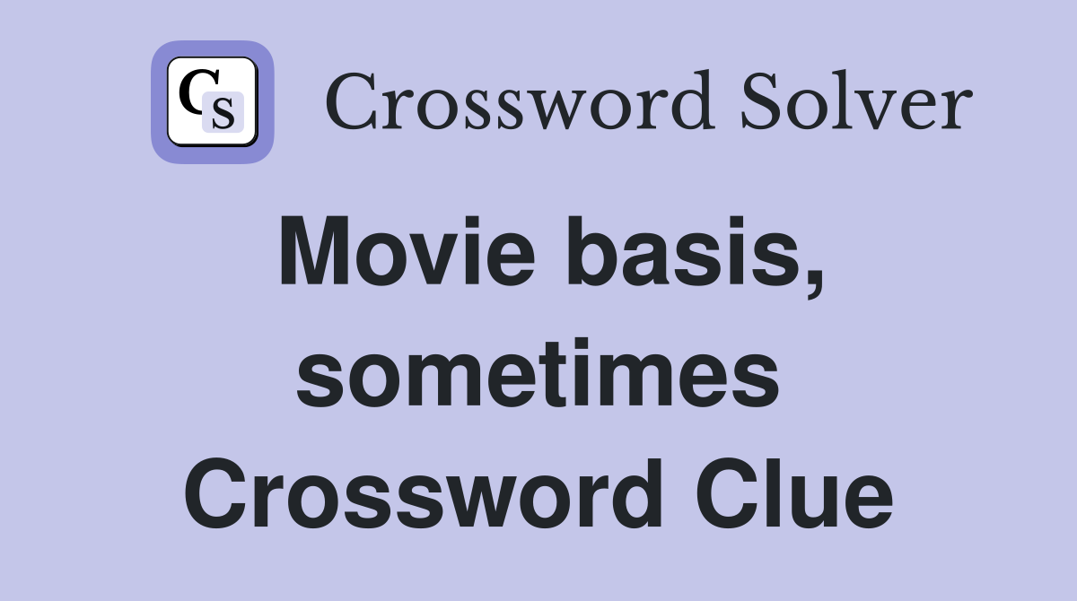 Movie basis, sometimes Crossword Clue
