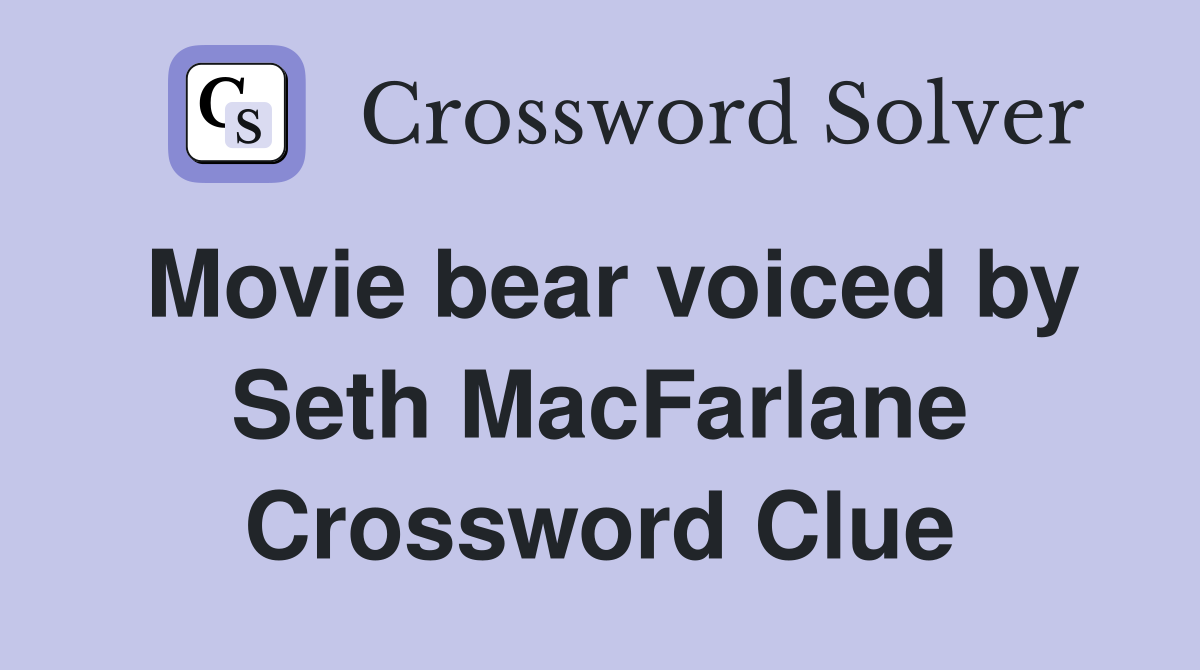 Movie bear voiced by Seth MacFarlane Crossword Clue