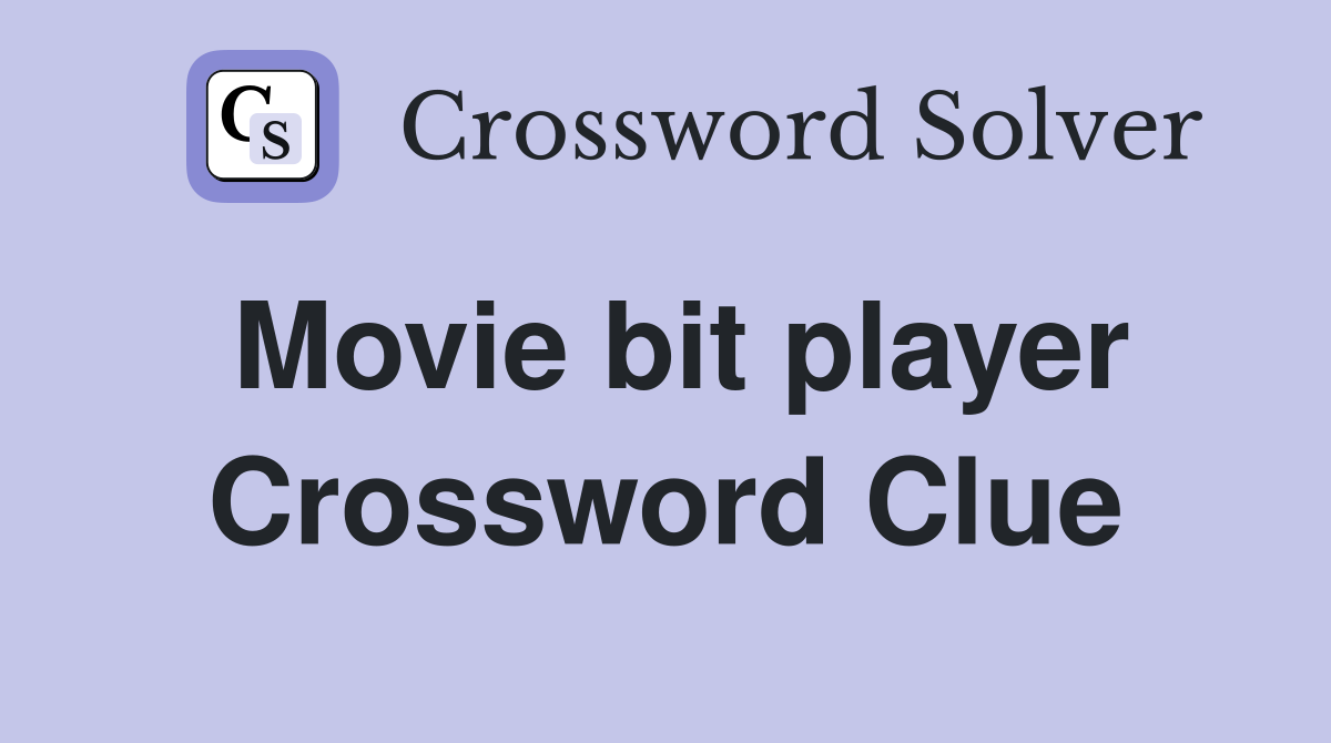 Movie bit player Crossword Clue