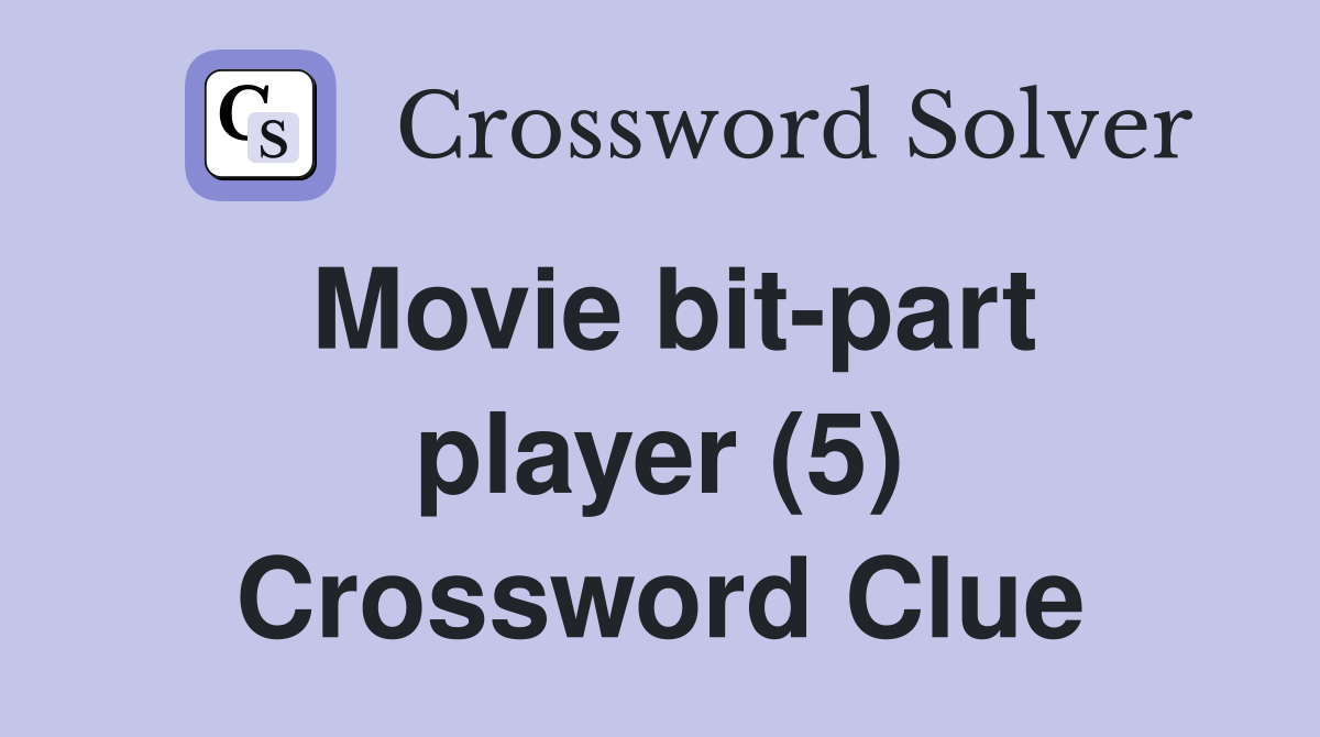 Movie bit-part player (5) Crossword Clue