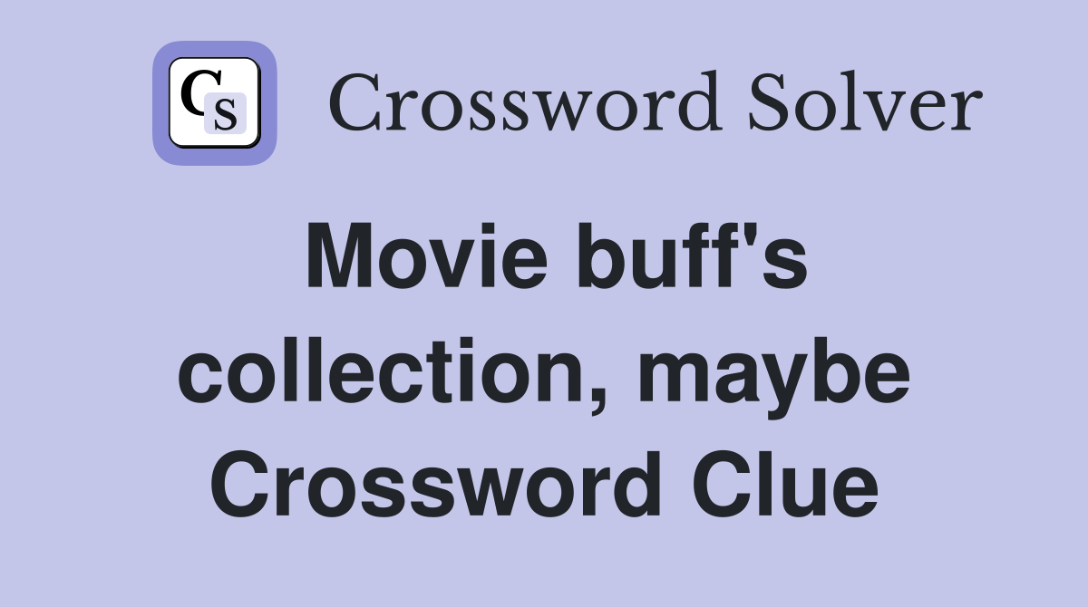 Movie buff's collection, maybe Crossword Clue