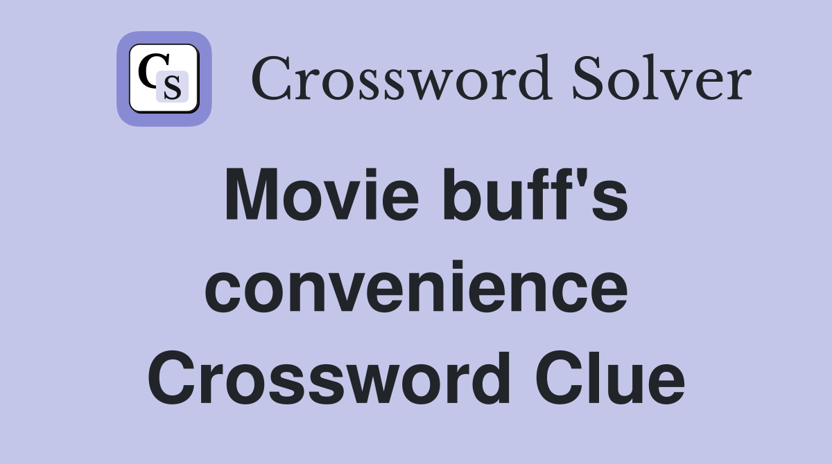Movie buff's convenience Crossword Clue