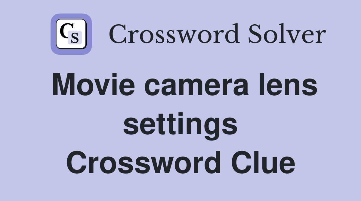 Movie camera lens settings Crossword Clue