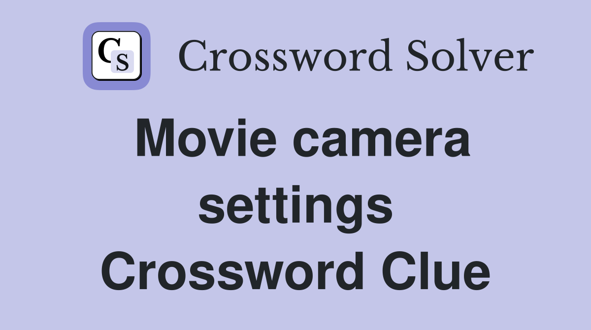 Movie camera settings Crossword Clue