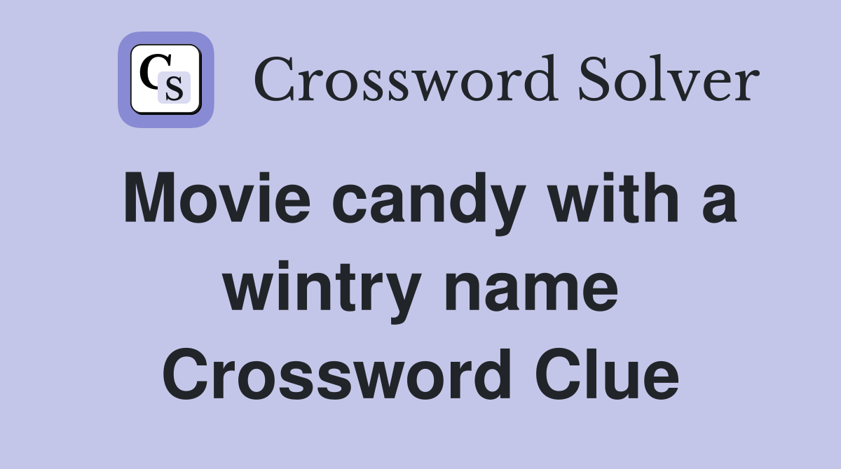 Movie candy with a wintry name Crossword Clue
