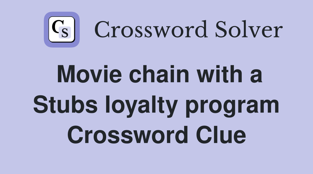 Movie chain with a Stubs loyalty program Crossword Clue
