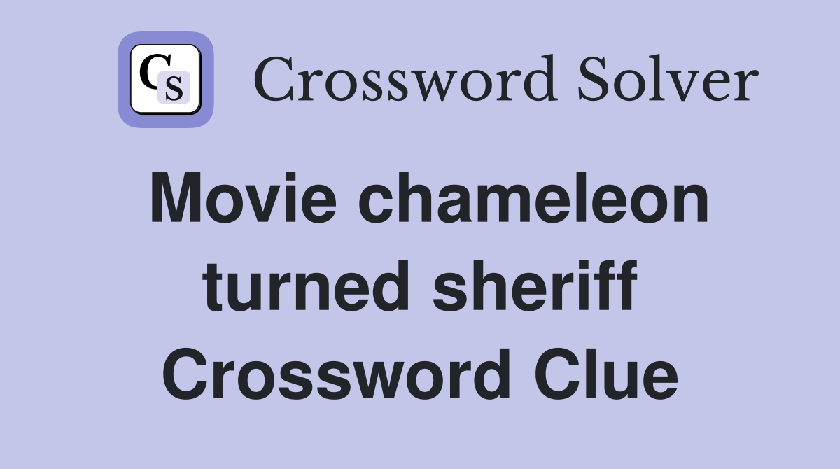 Movie chameleon turned sheriff Crossword Clue