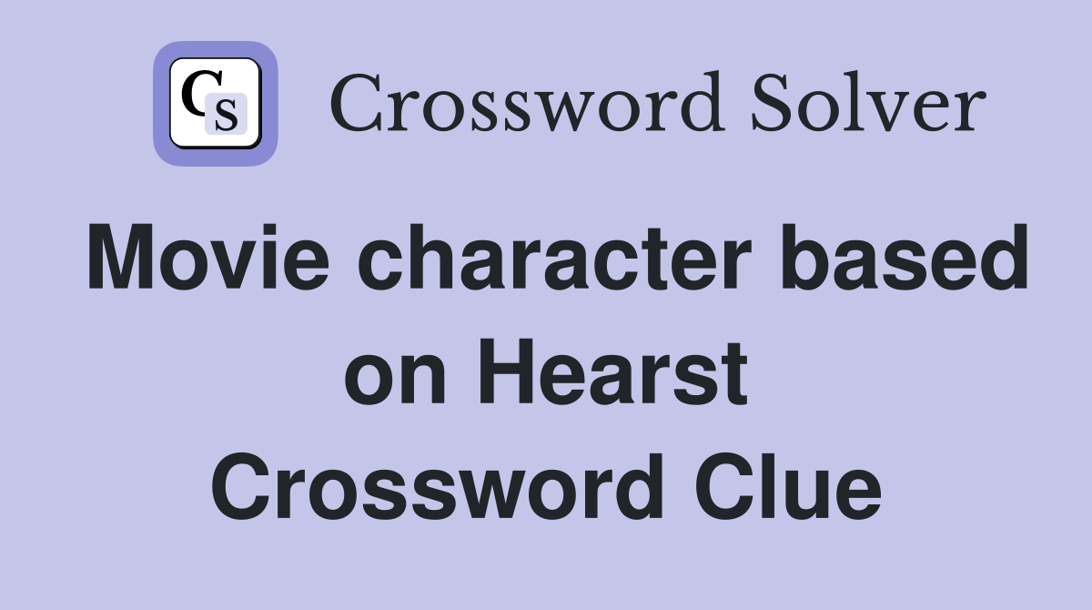 Movie character based on Hearst Crossword Clue