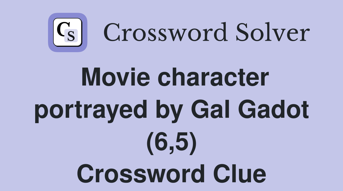 Movie character portrayed by Gal Gadot (6,5) Crossword Clue