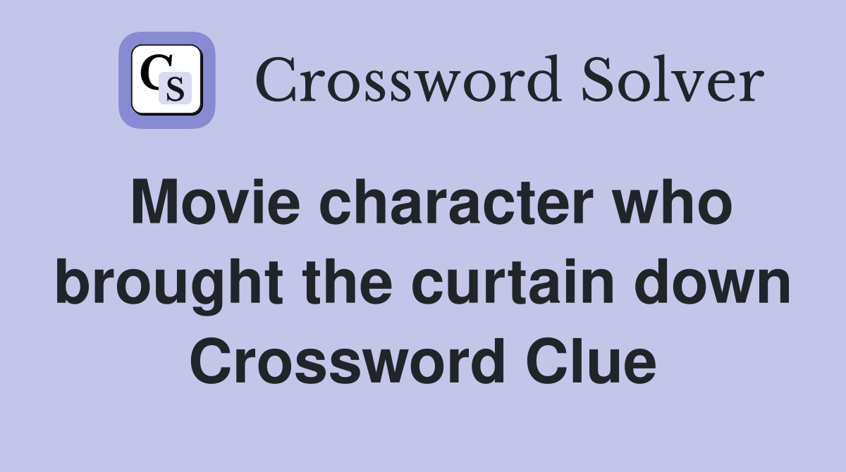 Movie character who brought the curtain down Crossword Clue