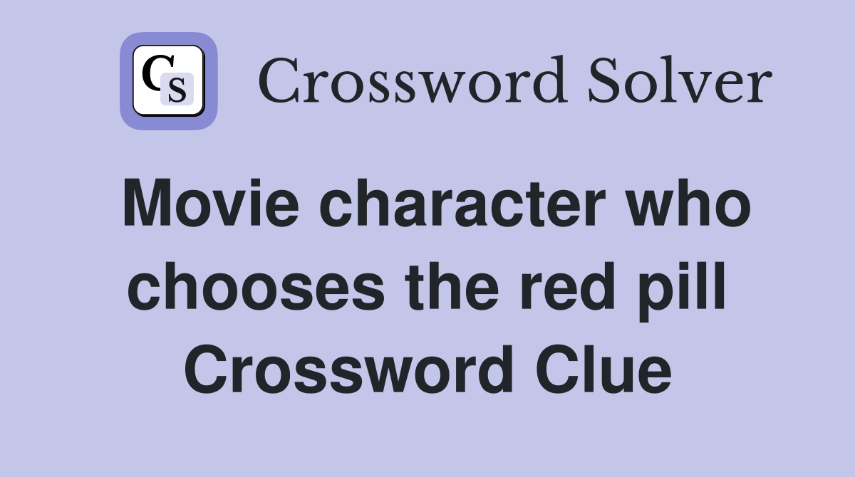 Movie character who chooses the red pill Crossword Clue