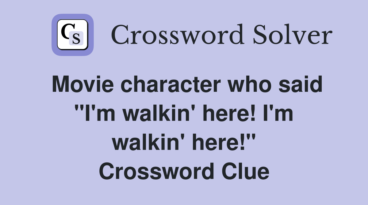 Movie character who said "I'm walkin' here! I'm walkin' here!" Crossword Clue