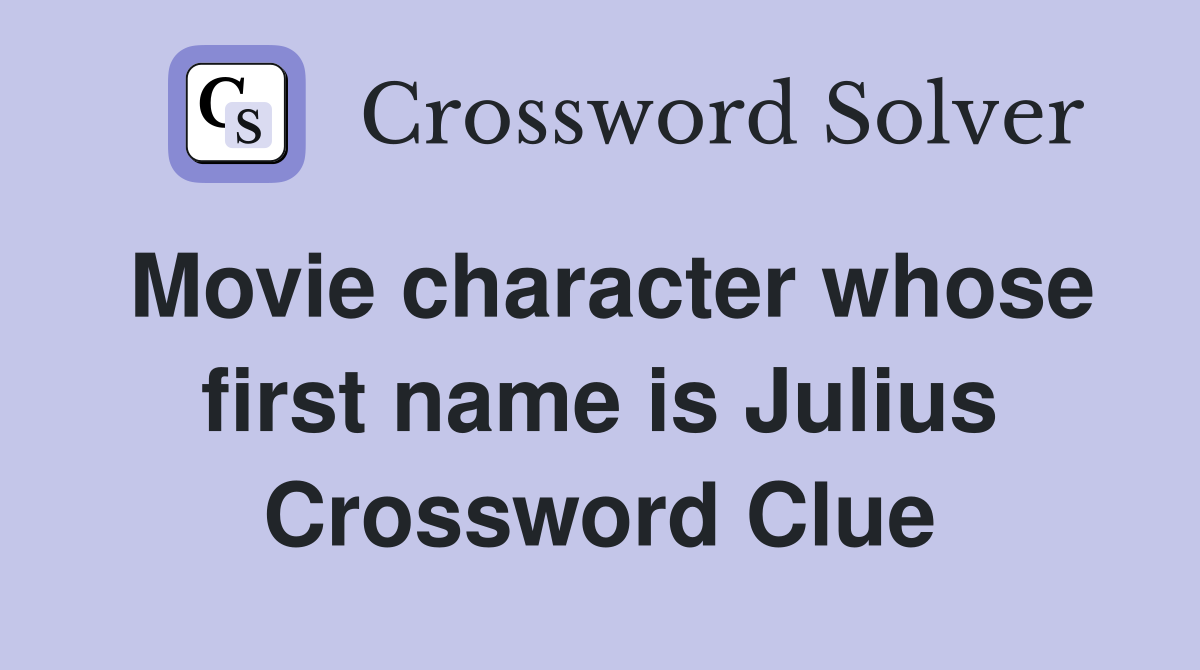 Movie character whose first name is Julius Crossword Clue