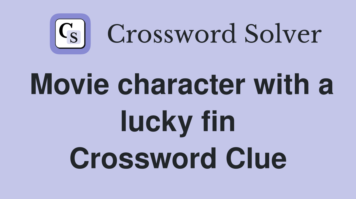 Movie character with a lucky fin Crossword Clue
