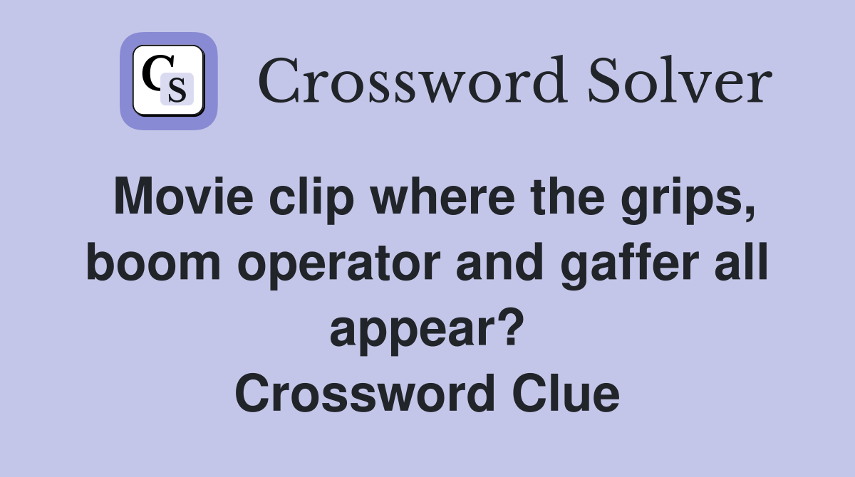 Movie clip where the grips, boom operator and gaffer all appear? Crossword Clue