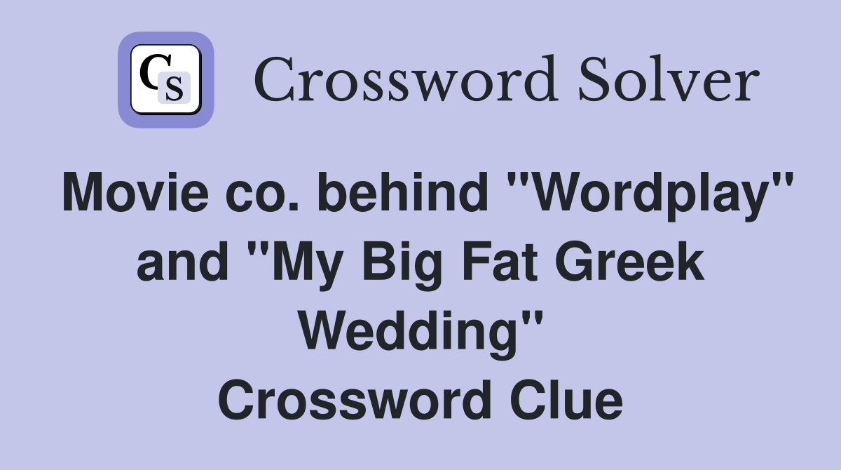 Movie co. behind "Wordplay" and "My Big Fat Greek Wedding" Crossword Clue