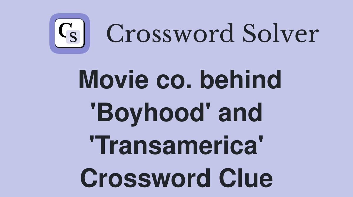 Movie co. behind 'Boyhood' and 'Transamerica' Crossword Clue