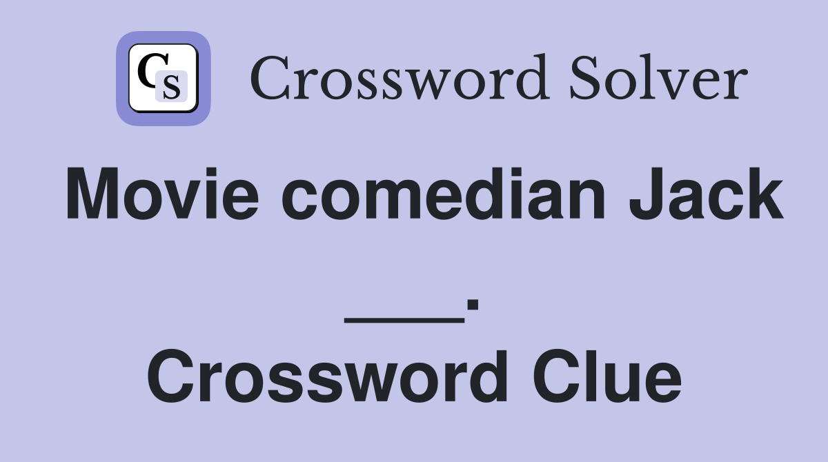 Movie comedian Jack ___. Crossword Clue
