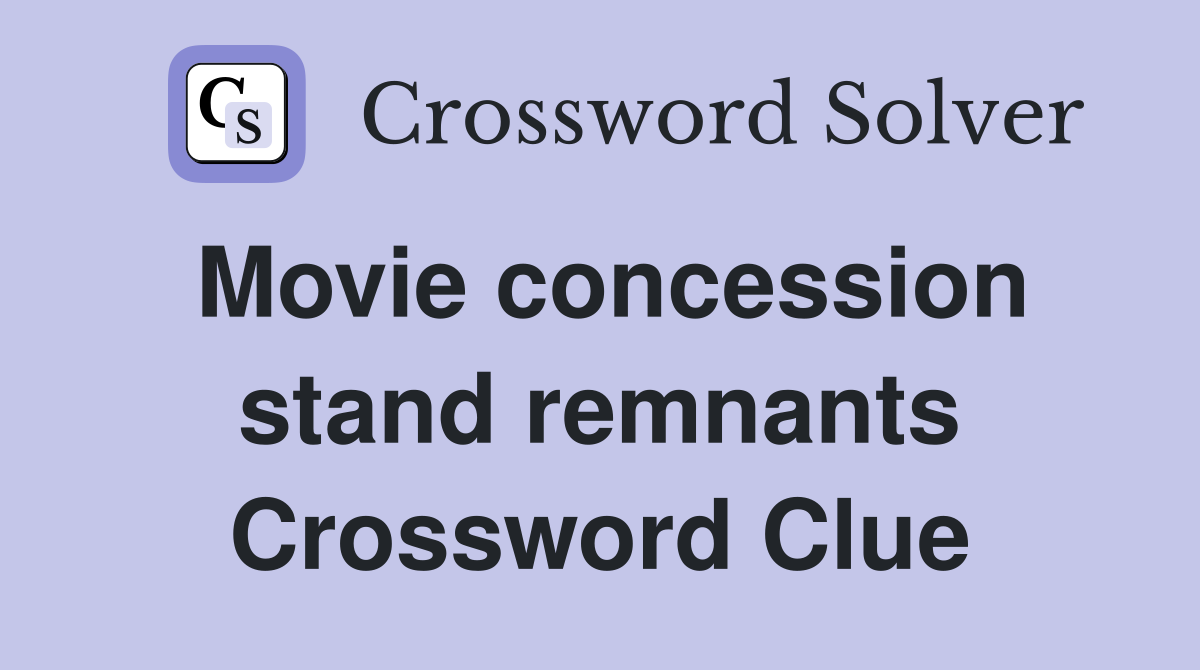 Movie concession stand remnants Crossword Clue