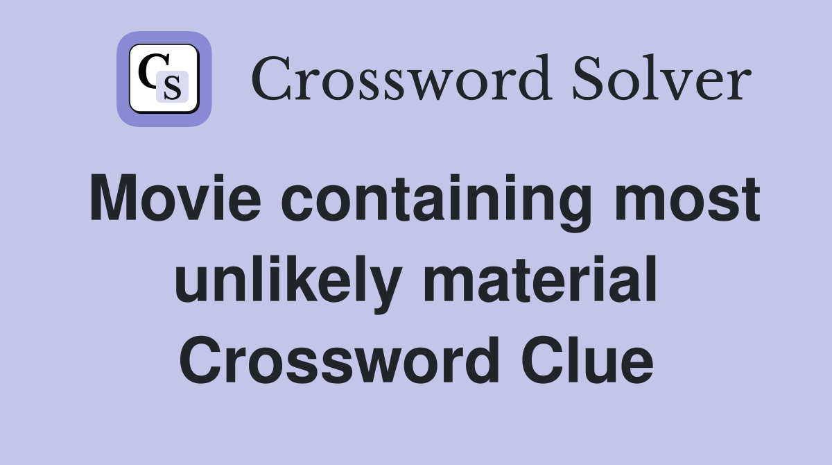 Movie containing most unlikely material Crossword Clue