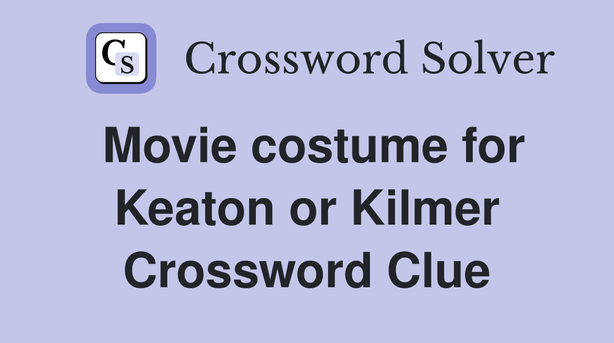 Movie costume for Keaton or Kilmer Crossword Clue