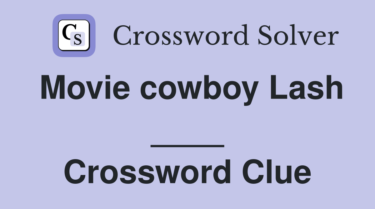 Movie cowboy Lash ____ Crossword Clue