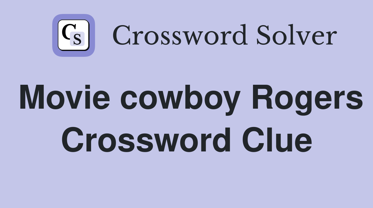 Movie cowboy Rogers Crossword Clue