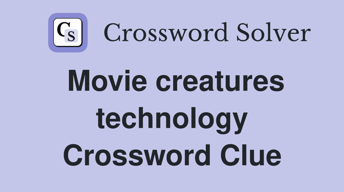 Movie creatures technology Crossword Clue