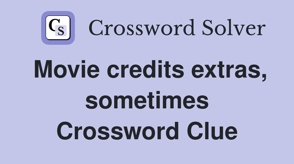 Movie credits extras, sometimes Crossword Clue
