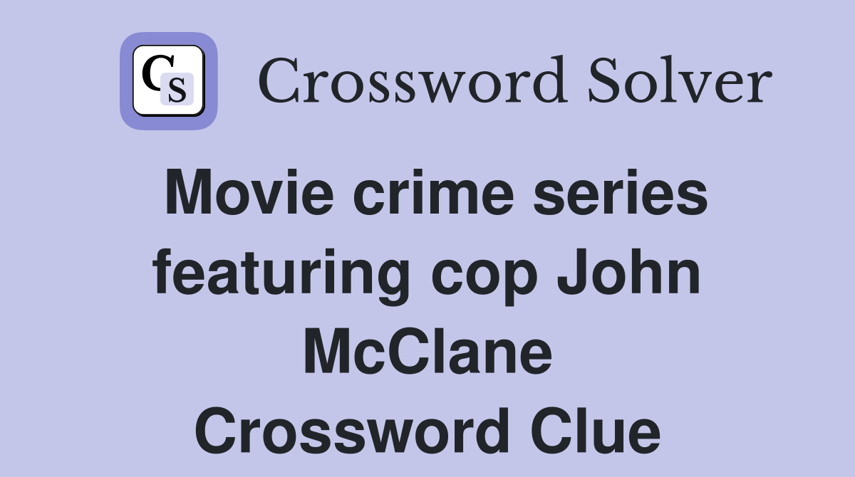 Movie crime series featuring cop John McClane Crossword Clue