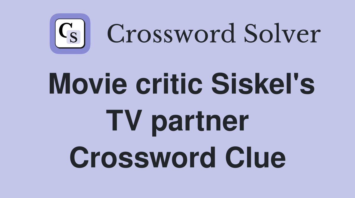 Movie critic Siskel's TV partner Crossword Clue