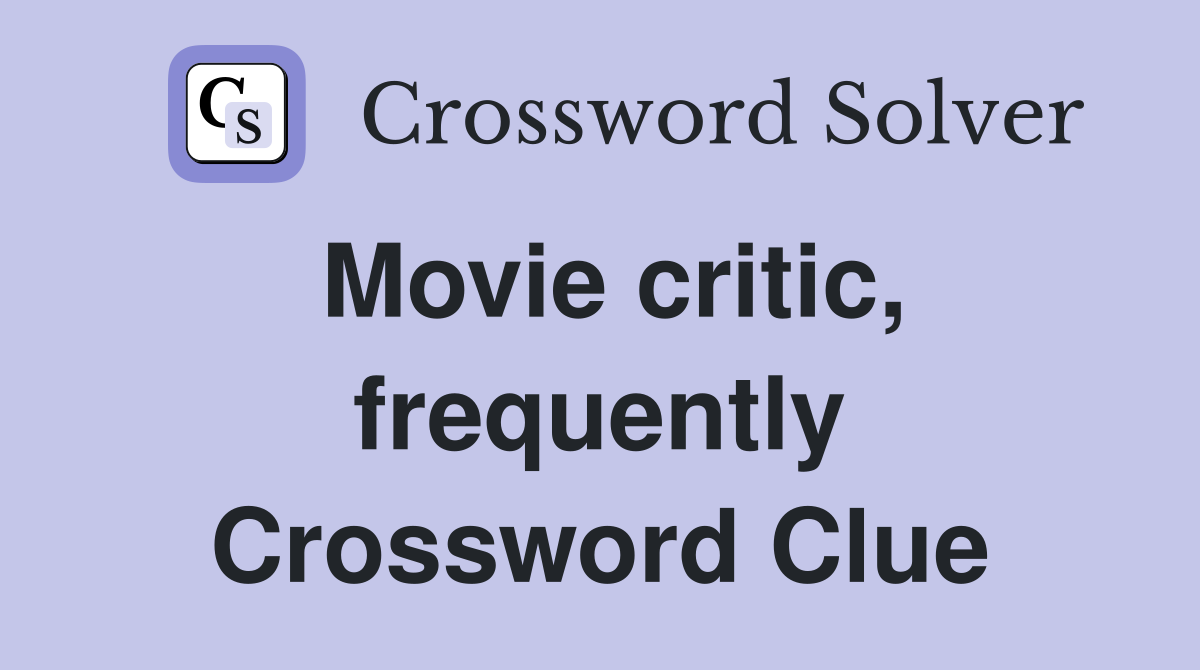 Movie critic, frequently Crossword Clue